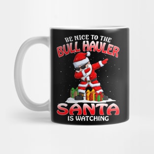 Be Nice To The Bull Hauler Santa is Watching Mug
